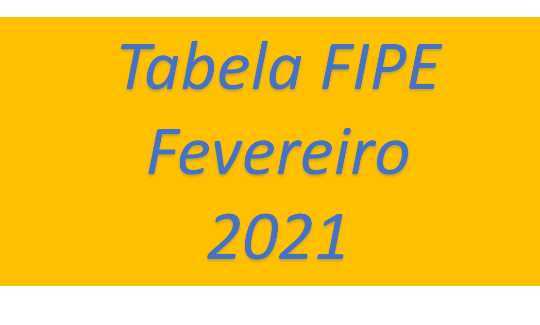 Tabela FIPE Fevereiro 2021 - Atualizada com novidades