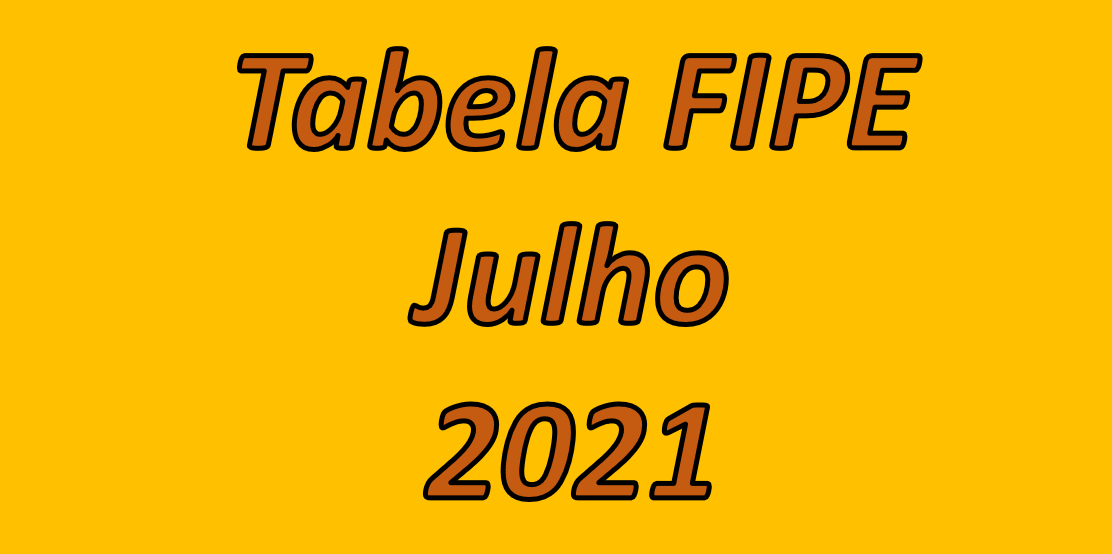 Tabela FIPE Julho 2021 - Atualizada com novidades