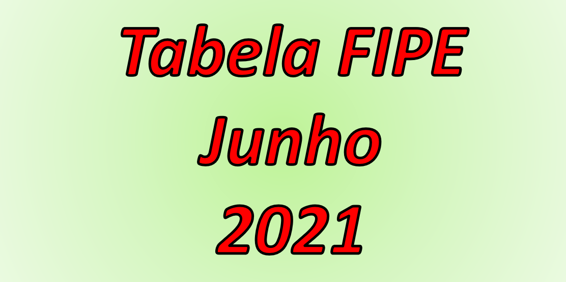 Tabela FIPE Junho 2021 - Atualizada com novidades