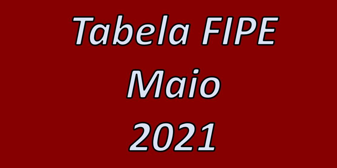 Tabela FIPE Maio 2021 - Atualizada com novidades